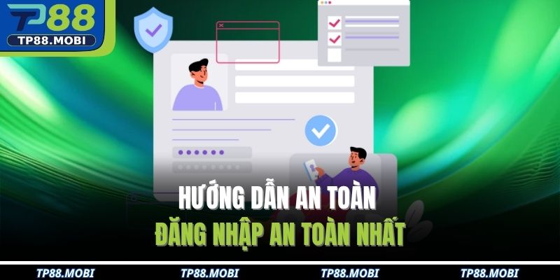 Hướng dẫn an toàn đăng nhập an toàn nhất