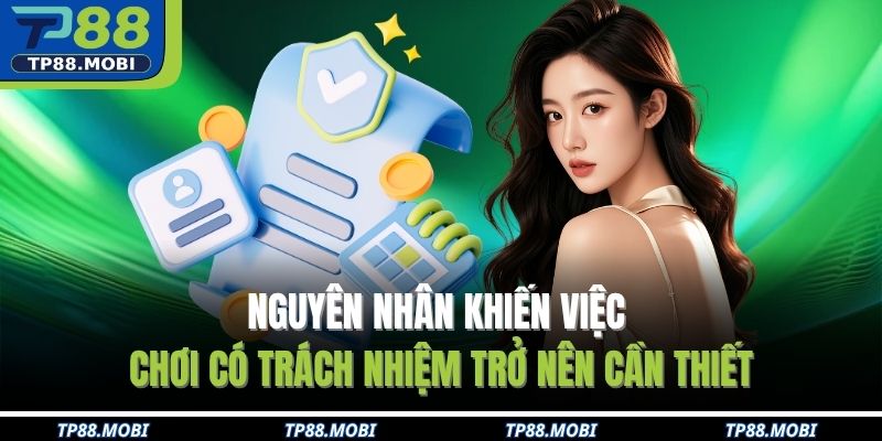 Nguyên nhân khiến việc chơi có trách nhiệm trở nên cần thiết