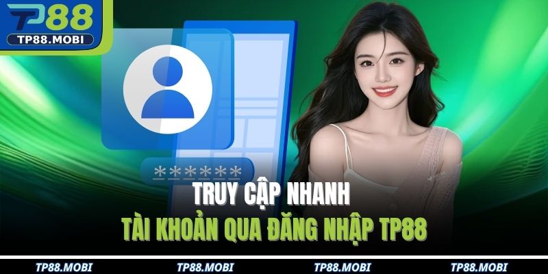 Truy cập nhanh tài khoản qua đăng nhập TP88