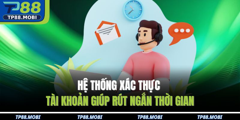 Hệ thống xác thực tài khoản giúp rút ngắn thời gian